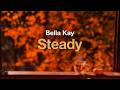 Bella Kay Steady Lyrics