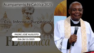 Céu, Inferno e Purgatório! - Padre José Augusto - 28/11/2025