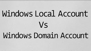 Windows Local Account vs Domain Account