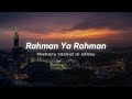 Rahman Ya Rahman Mishary Rashid Al Afasy Slowed Reverb