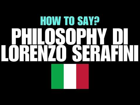 HOW TO PRONOUNCE PHILOSOPHY DI LORENZO SERAFINI CORRECTLY? NATIVE ITALIAN PRONUNCIATION