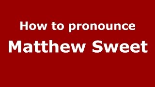 How to pronounce Matthew Sweet