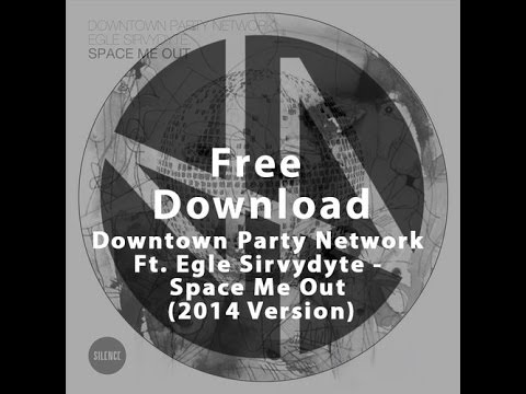 Downtown Party Network Ft. Egle Sirvydyte - Space Me Out (2014 Version)