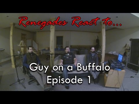 Renegades React to... Guy on a Buffalo Episode 1