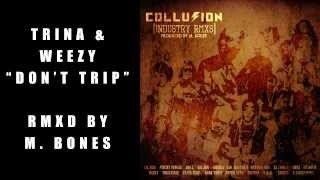 DON&#39;T TRIP (TRINA, WEEZY, &amp; M  BONES)