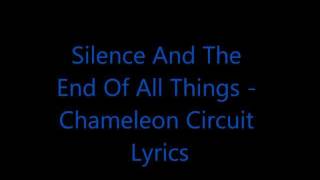 Silence And The End Of All Things  Chameleon Circuit Lyrics