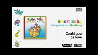 Smart Baby / Lullaby Renditions of Bob Marley - Could you be love