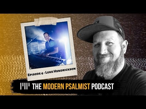 The Modern Psalmist Podcast Episode 4 - Luke Hendrickson