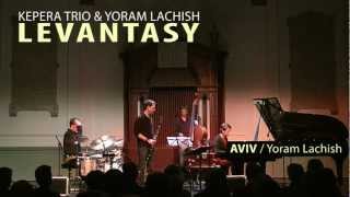 AVIV / LEVANTASY: Kepera Trio & Yoram Lachish - jazz oboe