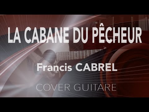 LA CABANE DU PÊCHEUR   Francis CABREL Cover Guitar Ma session guitare