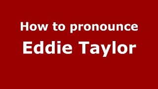 How to pronounce Eddie Taylor
