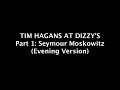 TIM HAGANS AT DIZZY'S Pt 1: SEYMOUR MOSKOWITZ (Evening Version)
