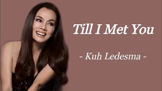 TILL I MET YOU | KUH LEDESMA | AUDIO SONG LYRICS