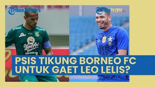 PSIS Semarang Siap Tikung Borneo FC Gaet Leo Lelis? Sosoknya Tangguh dan Subur Mirip Wallace Costa
