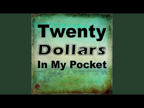 Twenty Dollars in My Pocket