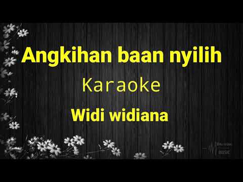 angkihan baan nyilih karaoke widi widiana