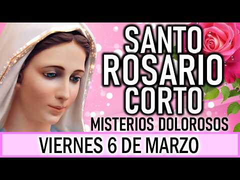 Santo Rosario Corto de hoy Viernes 6 de Marzo 2026 🙏Misterios Dolorosos 🙏 Rosario a la Virgen María🙏
