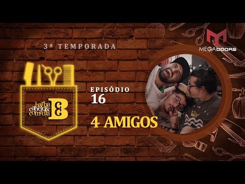 Dihh Lopes - Barba, Cabelo & Comédia -  4 Amigos - EP 16 - Temp 03