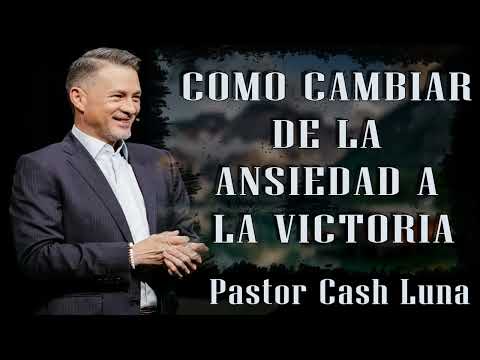Cash Luna - Como Cambiar de la Ansiedad a la Victoria