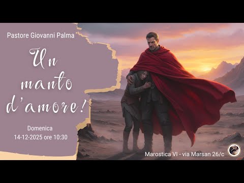 Un manto d'amore - pastore Giovanni Palma  -  culto domenicale 14 -12 - 2025  ore 10:30