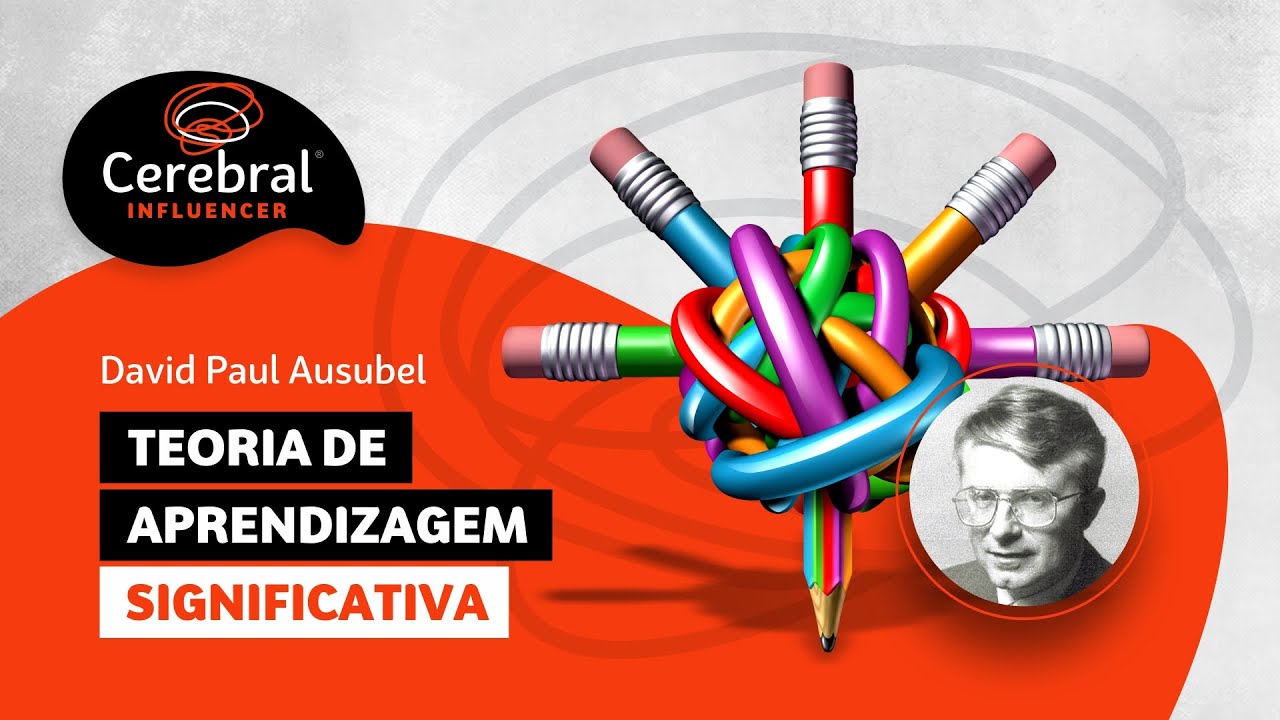 Teoria de Aprendizagem Significativa - David Paul Ausubel (Cerebral Influencer)