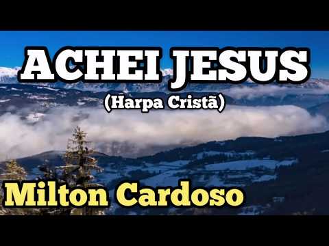 Milton Cardoso - Achei Jesus (Harpa Cristã)