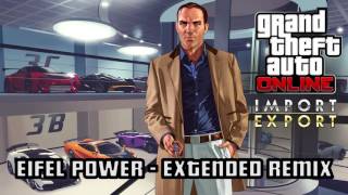 GTA 5 Online: IMPORT EXPORT: EIFEL POWER - EXTENDED REMIX / IMPROVED Soundtrack | HD & HQ