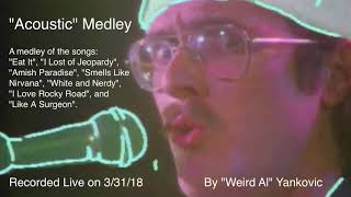 Weird Al&#39;s &quot;Acoustic&quot; Medley (Live on 3/31/18)