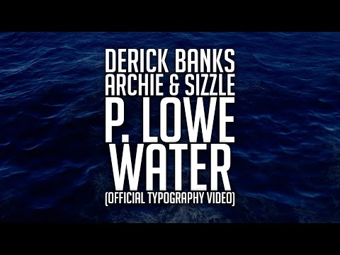 Derick Banks and Archie & Sizzle and P. Lowe - Water (Official Typography Video)