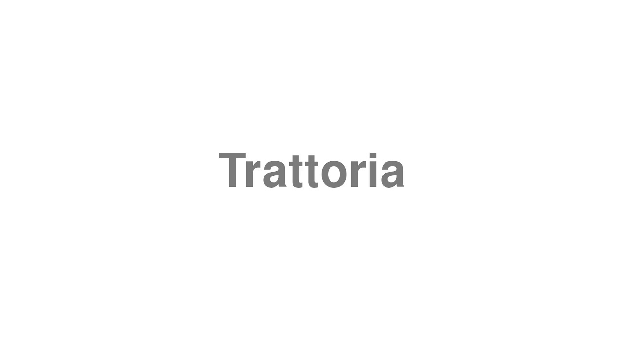 How to Pronounce Trattoria