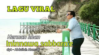 Download lagu Herman Khan || Ininnawa Sabbara'e || cipt - Abdullah Alamudi mp3