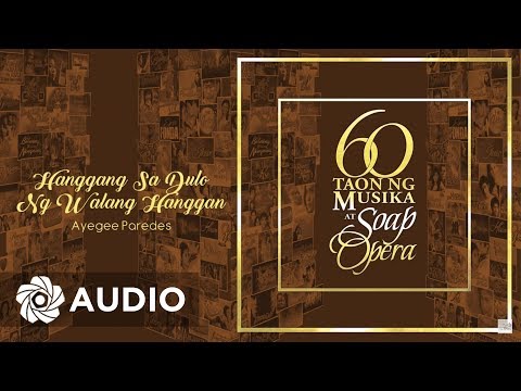 Ayegee Paredes - Hanggang Sa Dulo Ng Walang Hanggan (Audio) 🎵 | 60 Taon Ng Musika At Soap Opera