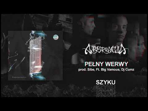 Szyku Ft. BIG VAMOUS, DJ CUMZ - PEŁNY WERWY [prod. SIBE]