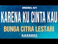 Karena Kucinta Kau - Bunga Citra Lestari (Karaoke) Original Key