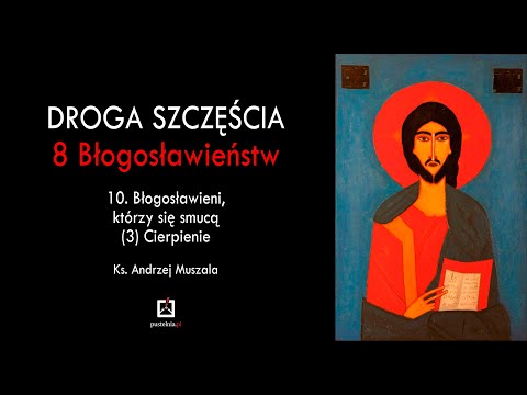 ks. Andrzej Muszala - 10. Błogosławieni, którzy się smucą (3) Cierpienie