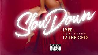 Lyfe ft LZ The CEO - Slowdown
