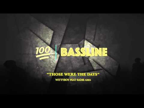 100% BASSLINE | WITTYBOY FT. SADIE AMA - THOSE WERE THE DAYS | HQ