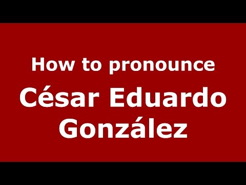 How to pronounce César Eduardo González (Spanish/Argentina) - PronounceNames.com