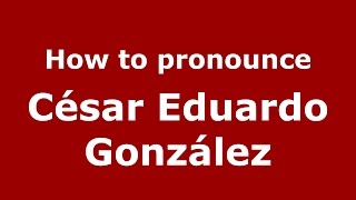 How to pronounce César Eduardo González