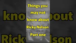 Ricky Nelson Things You May Not Know Pt.1 #fypシ #rickynelson #music #shorts #fypシ  @ricknelsonfan