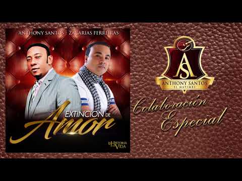 ANTHONY SANTOS FT  ZACARÍAS FERREIRA – EXTINCIÓN DE AMOR– BACHATA