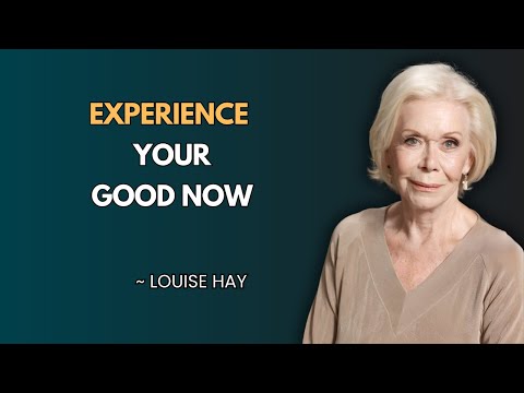 Experience Your Good Now (Part 1) | Healing Your Life Through Self-Love & Trust | Louise Hay