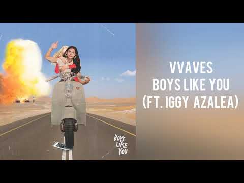 VVAVES - Boys Like You (feat. Iggy Azalea)