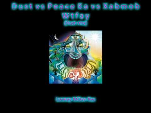 Dust, Peace-ka & Xabmob - WTFAY (dust rmx)