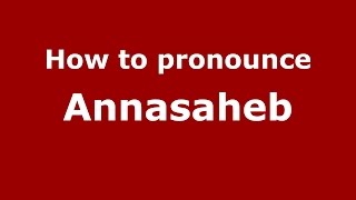 How to pronounce Annasaheb