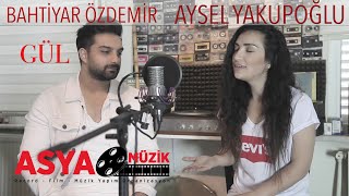 Aysel YAKUPOĞLU feat Bahtiyar ÖZDEMİR / Gül