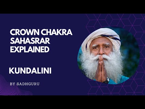 Sadhguru Explained Crown chakra | Sahasrar chakra: Unbridled Ecstasy
