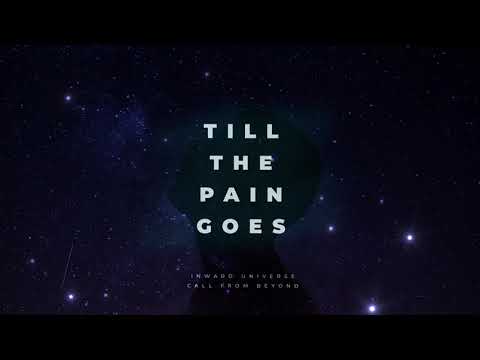 Inward Universe & Call From Beyond  - Till The Pain Goes