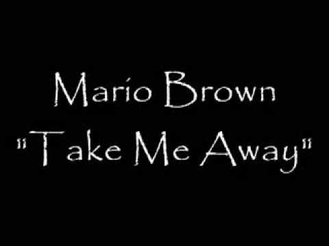 Mario Brown - Take Me Away *NEW 2009*