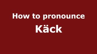 How to pronounce Käck